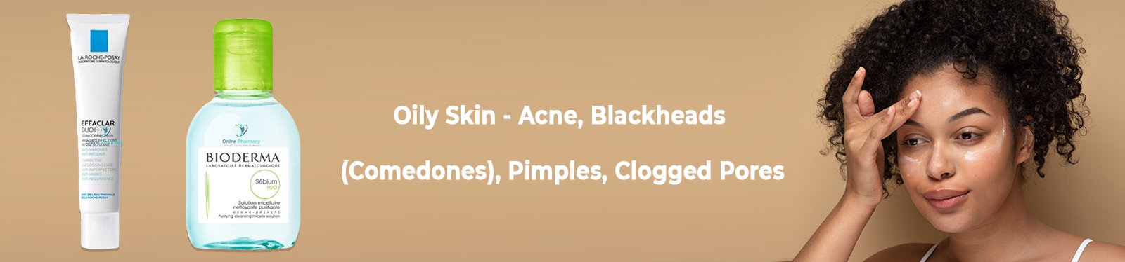 Oily Skin - Acne, Blackheads (Comedones), Pimples, Clogged Pores